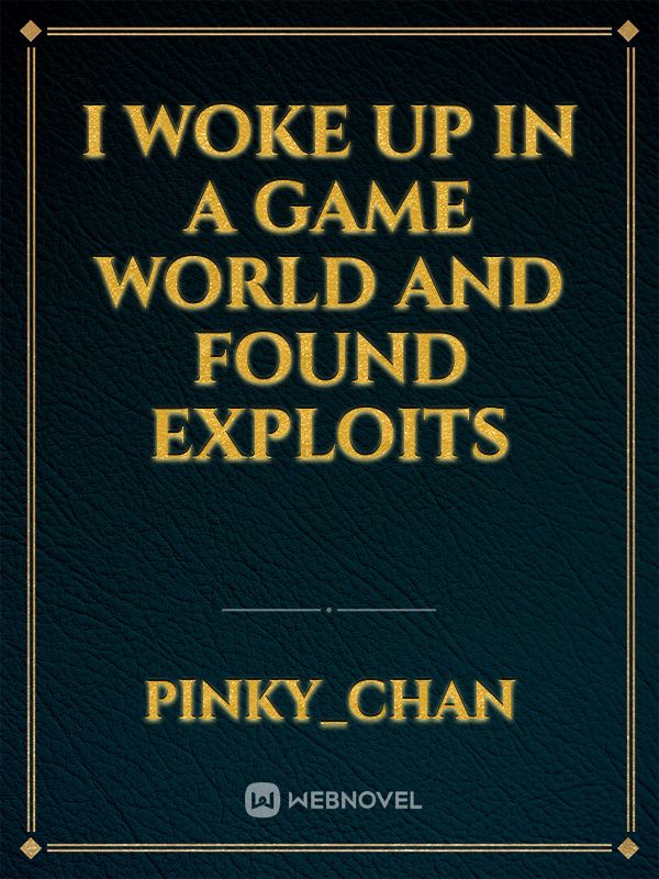I woke up in a game world and found exploits