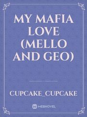 MY MAFIA LOVE
(Mello and Geo) Book