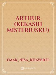 ARTHUR
(Kekasih Misteriusku) Book