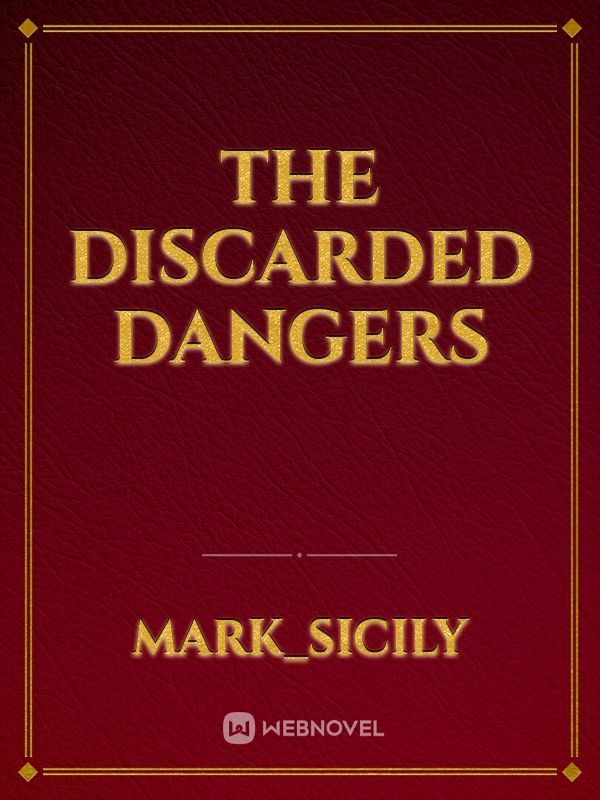 The Discarded Dangers