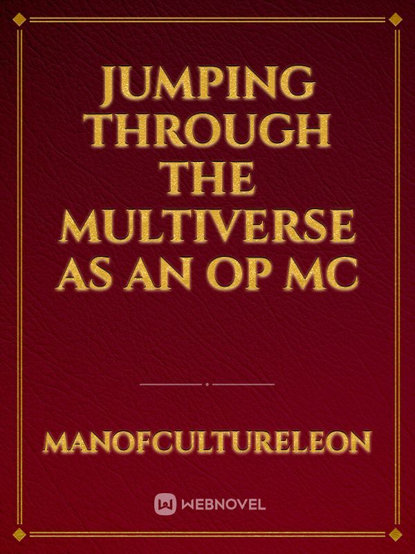 [Cancelled] Jumping Through the Multiverse as an OP MC [Cancelled]