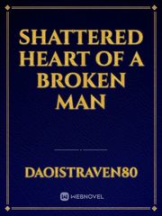Shattered Heart of A Broken Man Book