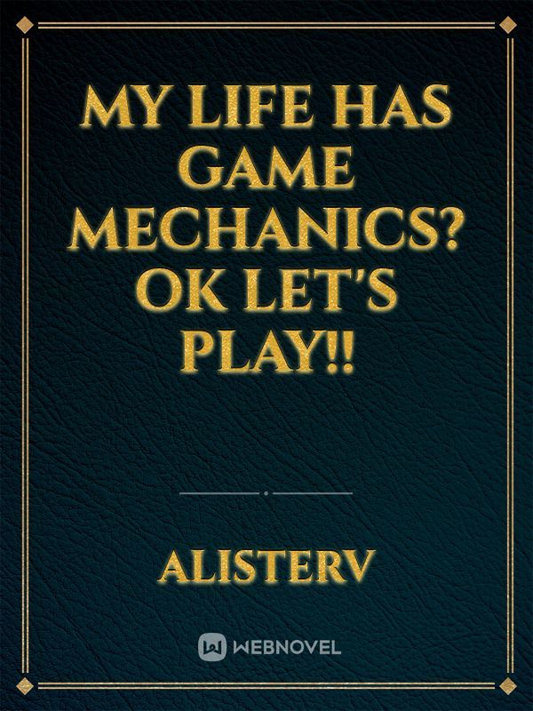 My life has game mechanics? OK let's play!!