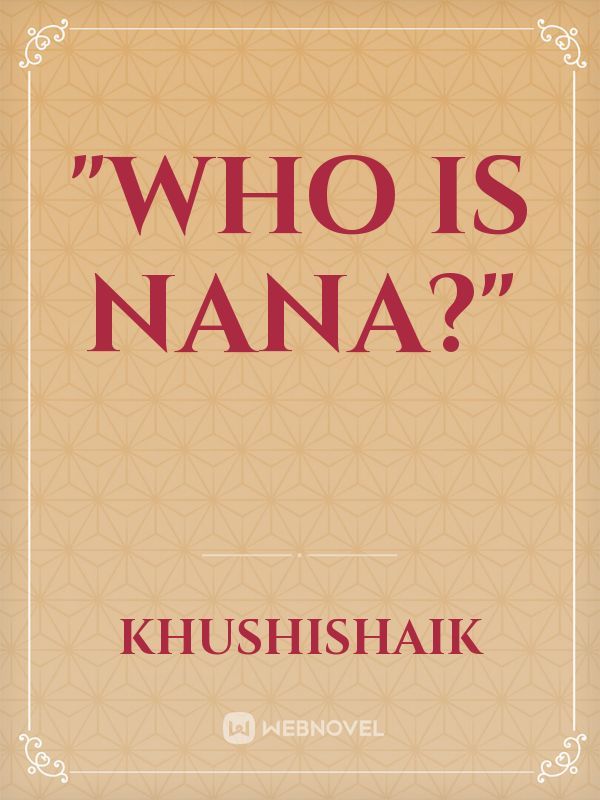 "Who is NANA?"