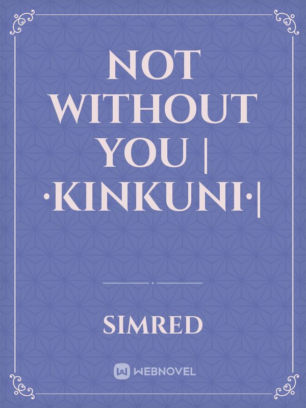 Not without you |·KinKuni·|