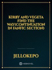 Kirby and Vegeta Find the way(continuation in fanfic section) Book