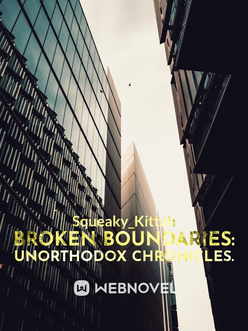 Broken Boundaries: Unorthodox chronicles.