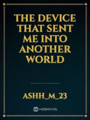 The device that sent me into another world Book