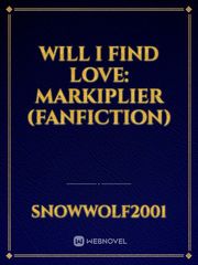 Will I Find Love: Markiplier (Fanfiction) Book