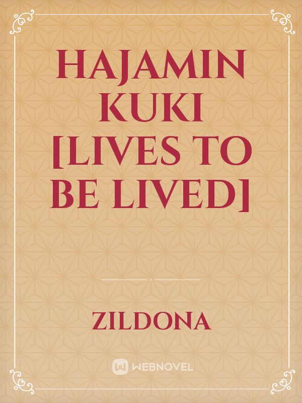 HAJAMIN KUKI [Lives to be Lived]