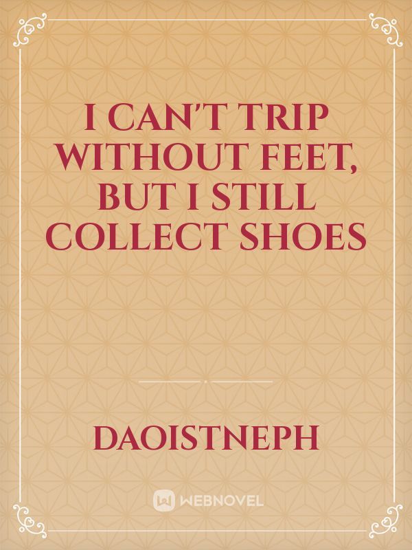 I can't trip without feet, but I still collect shoes Book