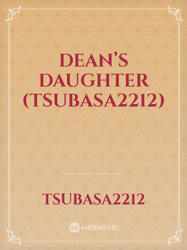 Dean’s Daughter 
(tsubasa2212)
