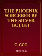 The Phoenix Sorcerer by The Silver Bullet Book