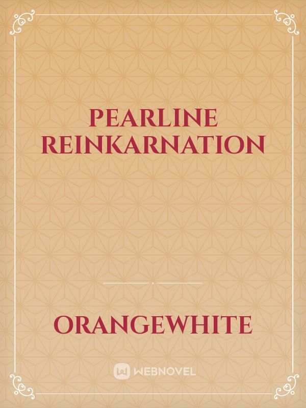 Pearline
Reinkarnation