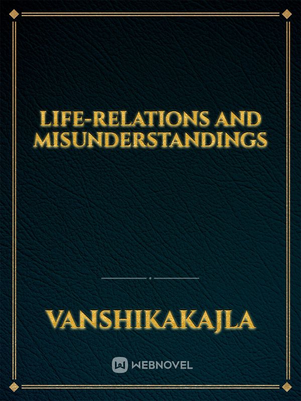 life-relations and misunderstandings