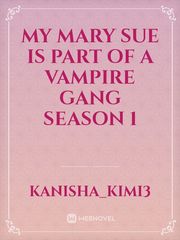 My Mary Sue is part of a vampire gang season 1 Book