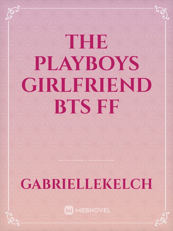 The playboys girlfriend bts ff