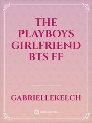 The playboys girlfriend bts ff Book