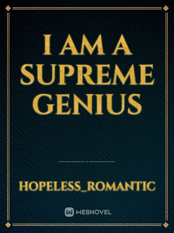 I am a Supreme Genius