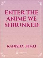 Enter the anime we shrunked Book