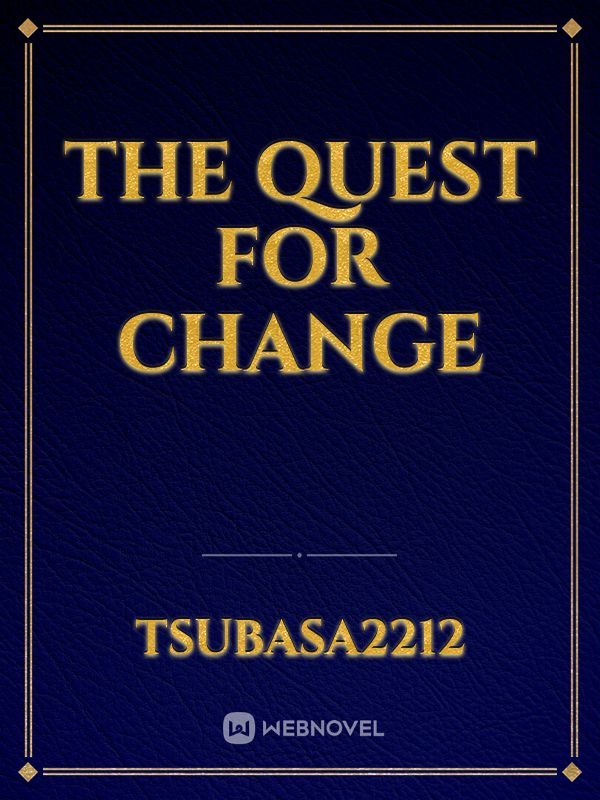 The Quest for Change