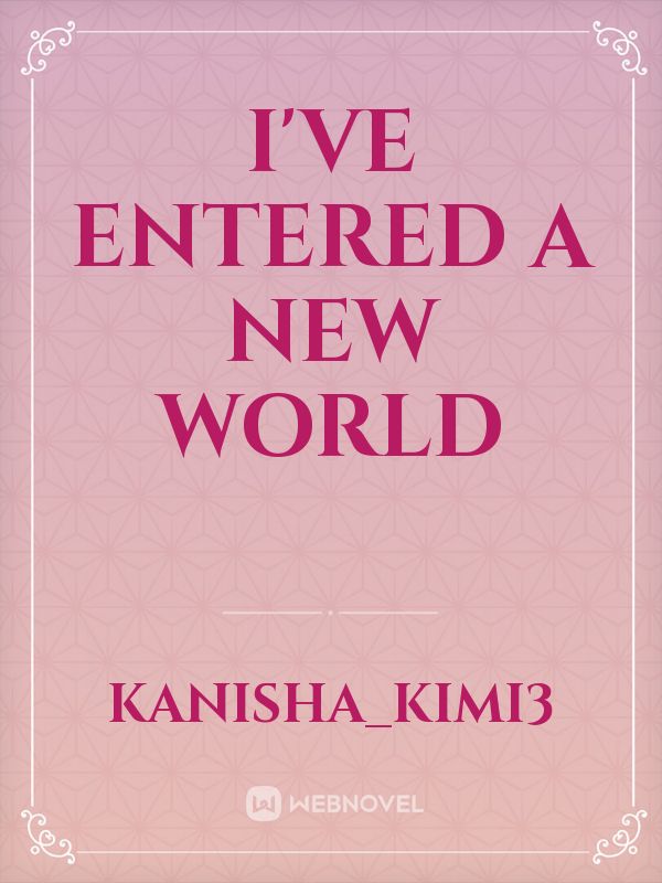 I've entered a new world Book