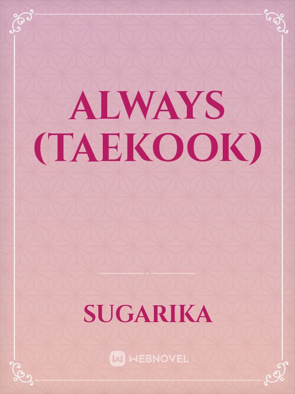 Always (TAEKOOK)
