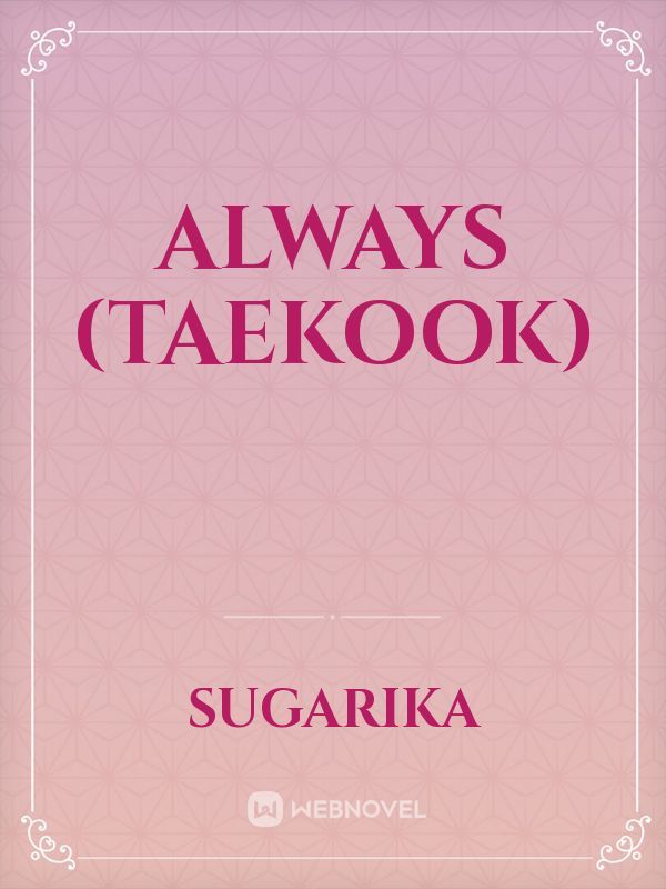 Always (TAEKOOK) Book
