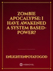 Zombie Apocalypse: I have awakened a system based-power? Book