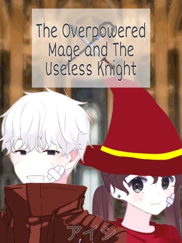 The Overpowered Mage and the Useless Knight