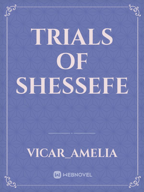 Trials of shessefe