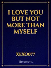 I Love You But Not More Than Myself Book