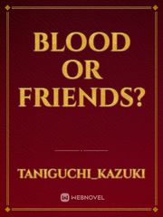 Blood or Friends? Book