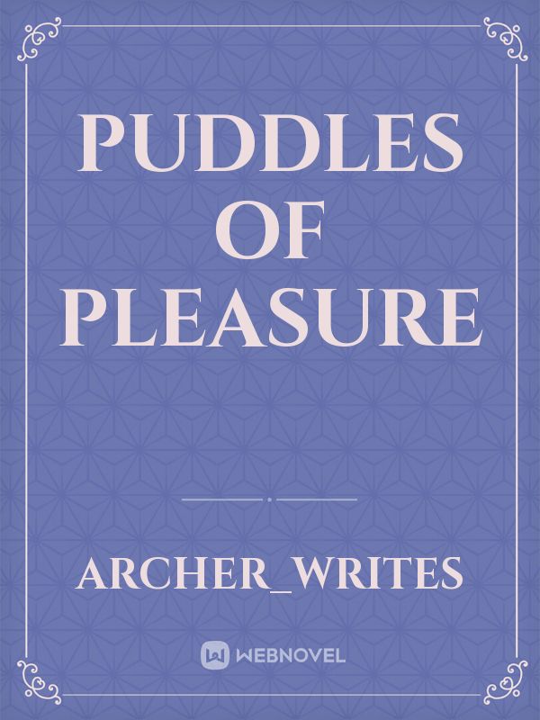 Puddles of Pleasure