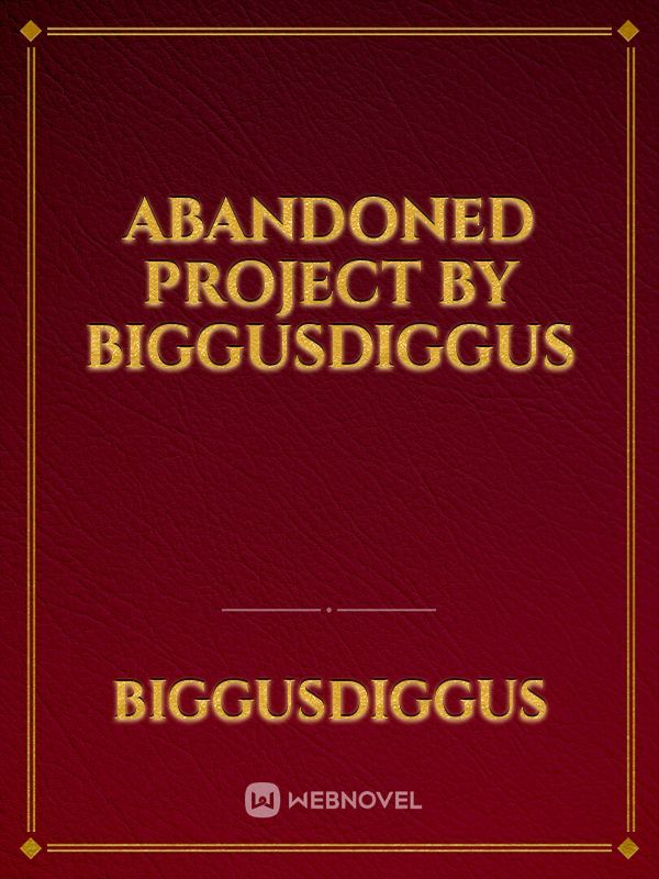 Abandoned project by biggusdiggus