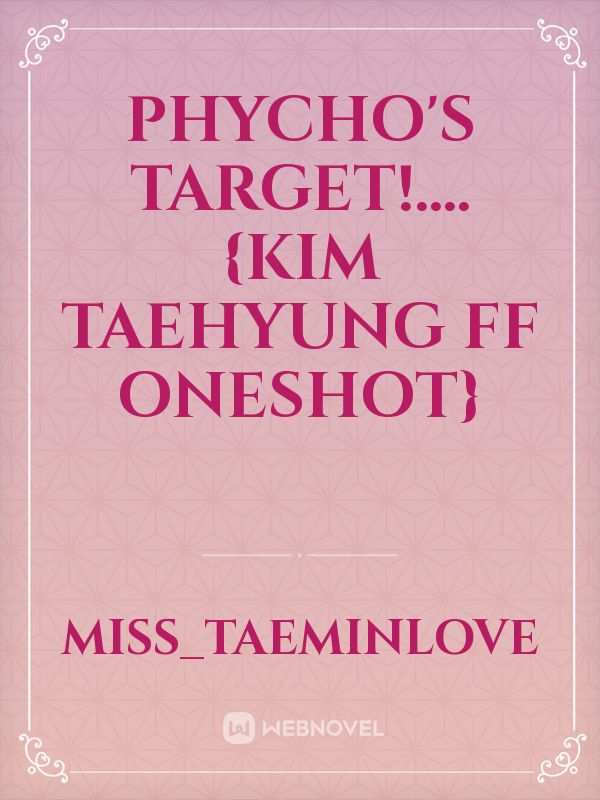 Phycho's Target!....{Kim Taehyung ff Oneshot}