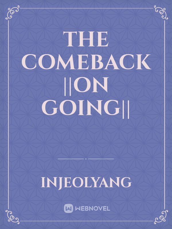 The Comeback ||On Going|| Book