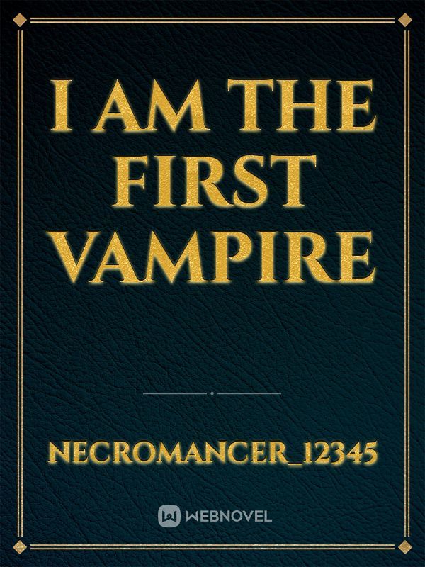 I am the first Vampire