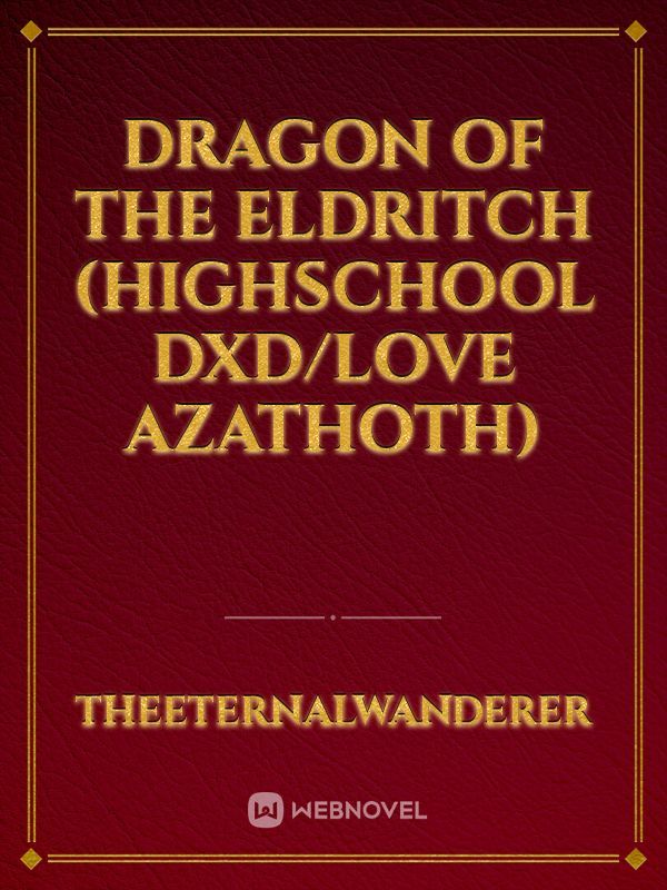Dragon of the Eldritch (Highschool DxD/Love Azathoth)