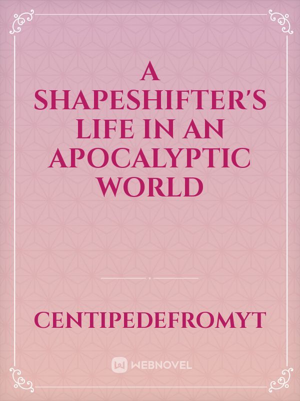 A Shapeshifter's Life in an Apocalyptic World