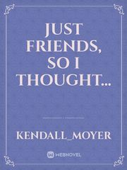 Just Friends, so I thought… Book