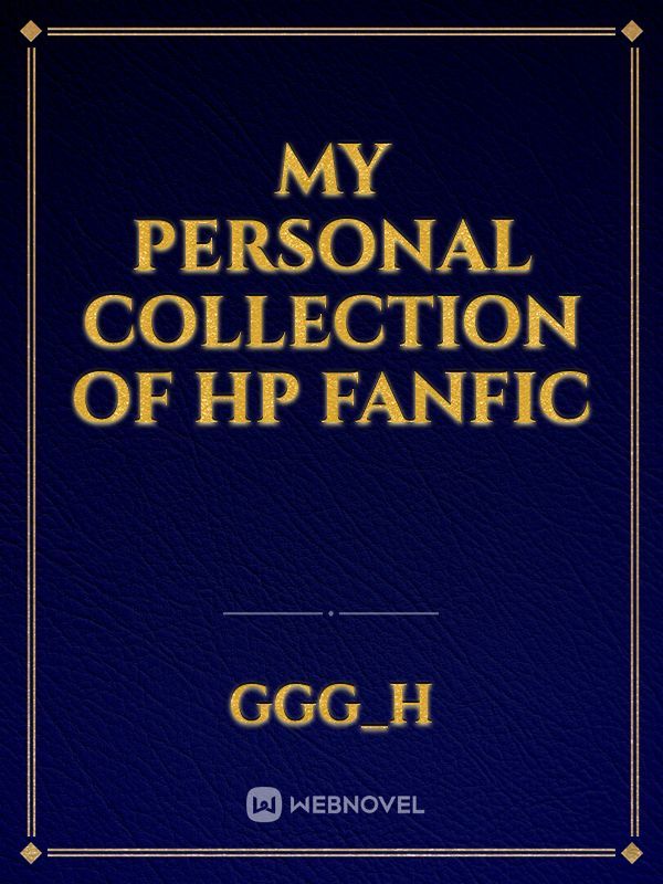 My personal collection of hp fanfic