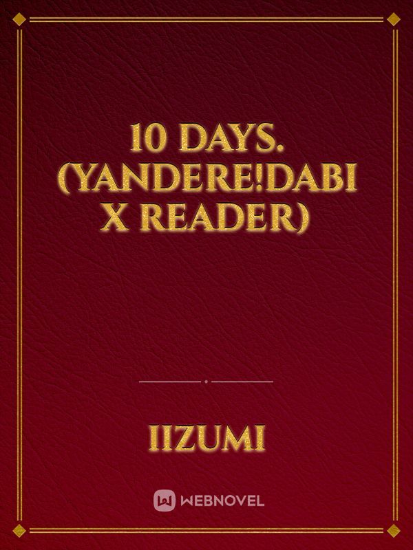 10 days. (Yandere!Dabi x Reader) Book