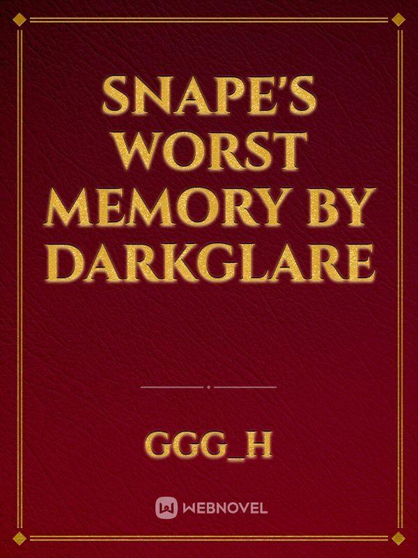 Snape's Worst Memory by Darkglare Book