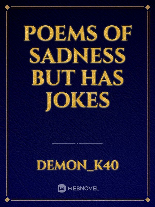 Poems Of Sadness But Has Jokes