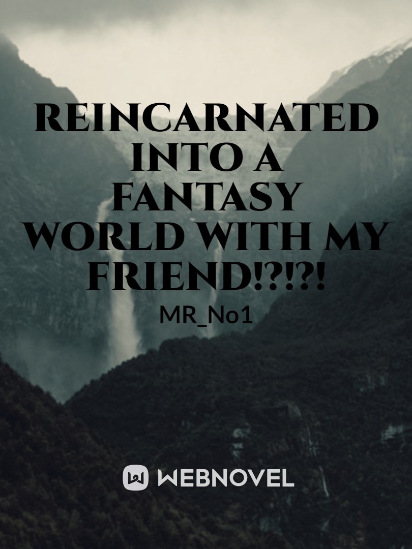 Reincarnated into a fantasy world with my Friend!?!?!