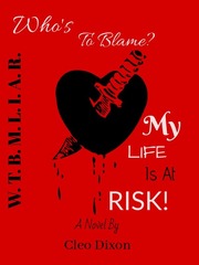Who's To Blame? My Life Is At Risk! Book