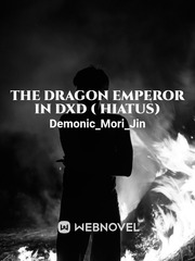 The Dragon Emperor In DxD ( dropped) Book