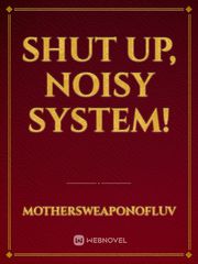 Shut Up, Noisy System! Book