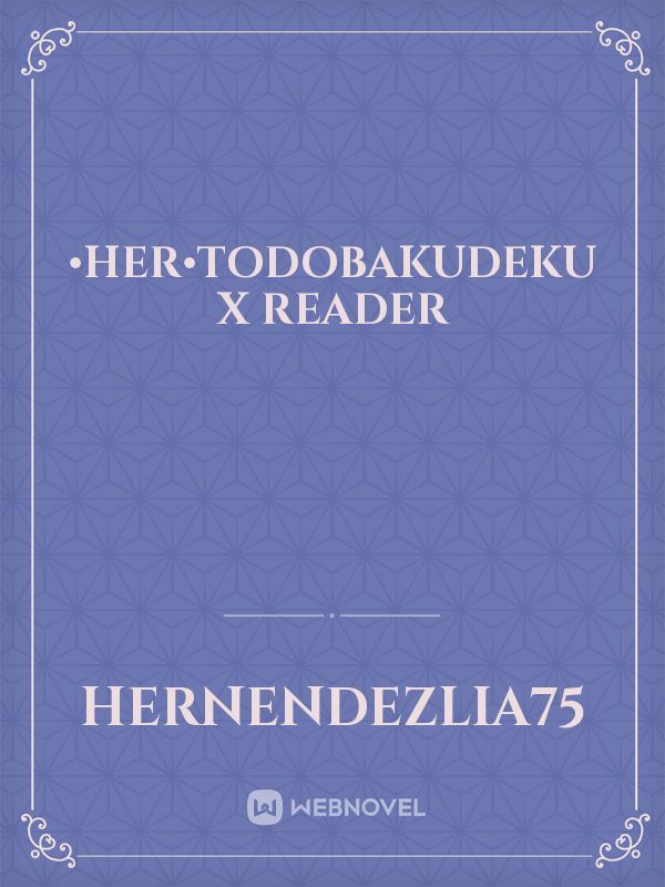 •Her•TodoBakuDeku X Reader